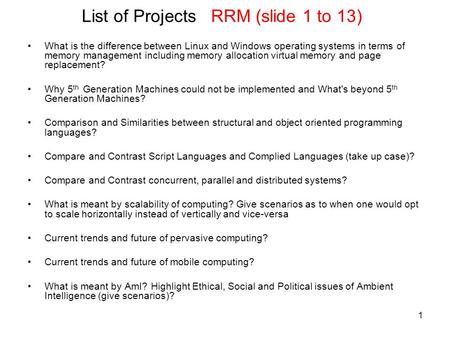 1 List of Projects RRM (slide 1 to 13) What is the difference between Linux and Windows operating systems in terms of memory management including memory.