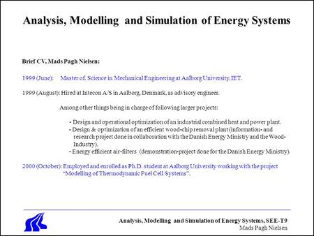 Analysis, Modelling and Simulation of Energy Systems, SEE-T9 Mads Pagh Nielsen Analysis, Modelling and Simulation of Energy Systems 1999 (June): Master.