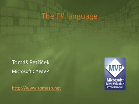 The F# language Tomáš Petříček Microsoft C# MVP