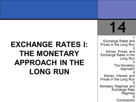 14 1 Exchange Rates and Prices in the Long Run 2 Money, Prices, and Exchange Rates in the Long Run 3 The Monetary Approach 4 Money, Interest, and Prices.