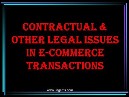 CONTRACTUAL & OTHER LEGAL ISSUES IN E-COMMERCE TRANSACTIONS www.0agents.com.