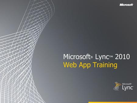 Microsoft ® Lync ™ 2010 Web App Training. Objectives This course introduces the Microsoft Lync Web App and covers the following topics: Lync Web App Overview.