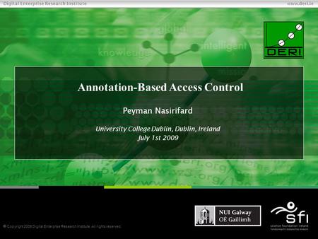  Copyright 2009 Digital Enterprise Research Institute. All rights reserved. Digital Enterprise Research Institute www.deri.ie Annotation-Based Access.
