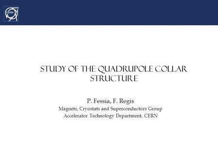 Cable inventory, relative measurements and 1 st mechanical computations STUDY OF THE QUADRUPOLE COLLAR STRUCTURE P. Fessia, F. Regis Magnets, Cryostats.