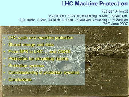 PAC June 20071 LHC Machine Protection Rüdiger Schmidt R.Assmann, E.Carlier, B.Dehning, R.Denz, B.Goddard, E.B.Holzer, V.Kain, B.Puccio, B.Todd, J.Uythoven,