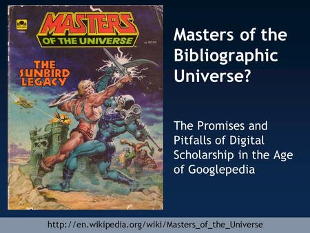 Masters of the Bibliographic Universe? The Promises and Pitfalls of Digital Scholarship in the Age of Googlepedia