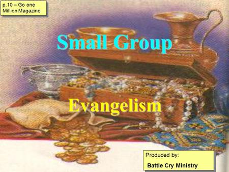 Small Group Evangelism Produced by: Battle Cry Ministry