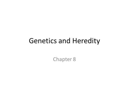 Genetics and Heredity Chapter 8. Heredity—The passing of genes from parents to offspring. Genetics—The branch of Biology that focuses on heredity. Monohybrid.