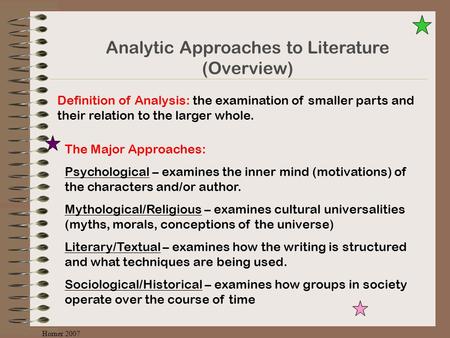 Analytic Approaches to Literature (Overview) Definition of Analysis: the examination of smaller parts and their relation to the larger whole. The Major.