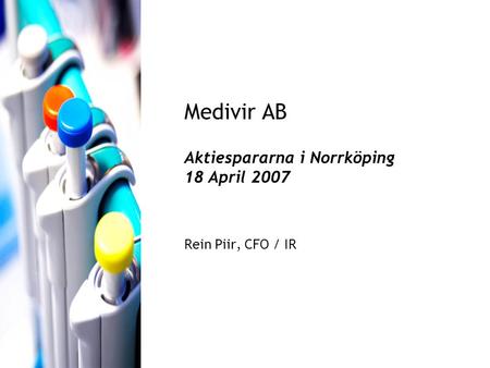 Medivir AB Aktiespararna i Norrköping 18 April 2007 Rein Piir, CFO / IR.