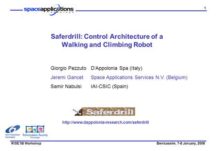 1 Saferdrill: Control Architecture of a Walking and Climbing Robot Benicassim, 7-8 January, 2008RISE’08 Workshop Giorgio PezzutoD’Appolonia Spa (Italy)