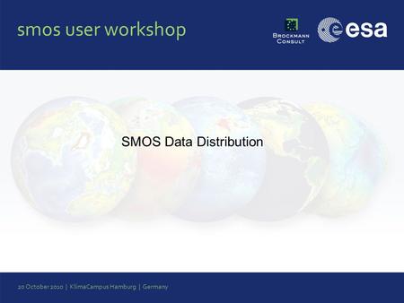 Smos user workshop 20 October 2010 | KlimaCampus Hamburg | Germany SMOS Data Distribution.