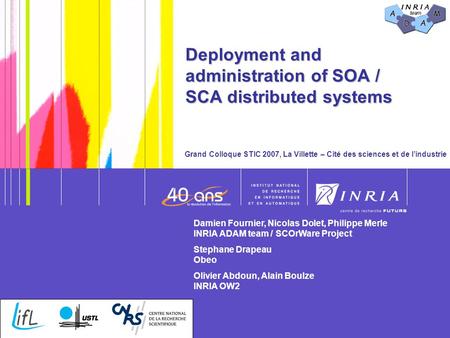 Deployment and administration of SOA / SCA distributed systems Grand Colloque STIC 2007, La Villette – Cité des sciences et de l’industrie Damien Fournier,