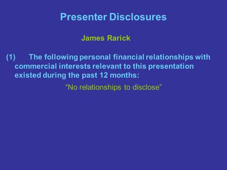 Presenter Disclosures (1)The following personal financial relationships with commercial interests relevant to this presentation existed during the past.