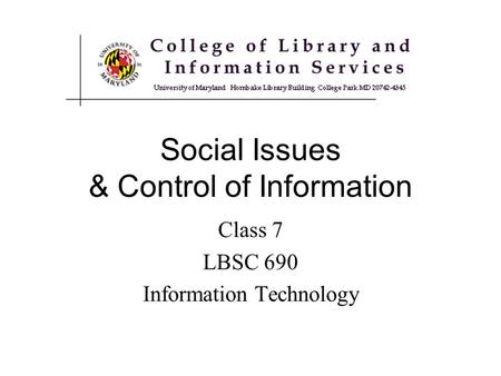 Class 7 LBSC 690 Information Technology Social Issues & Control of Information.