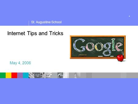 St. Augustine School ® Internet Tips and Tricks May 4, 2006.