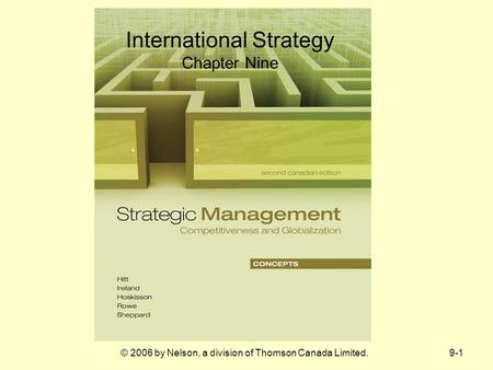 9-1© 2006 by Nelson, a division of Thomson Canada Limited. International Strategy Chapter Nine.