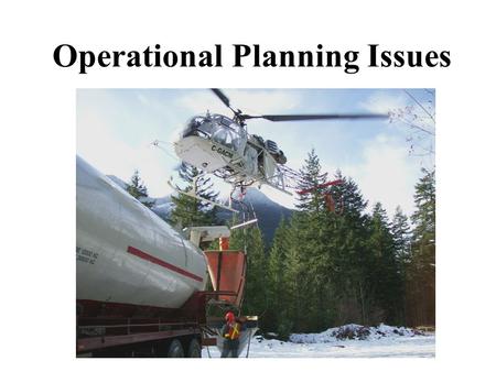 Operational Planning Issues. Jim Hunt RPF N&R Forest Management Ltd. Squamish Kathryn Willis RPF BCTS, Campbell River Richmond, Feb. 10, 2011.