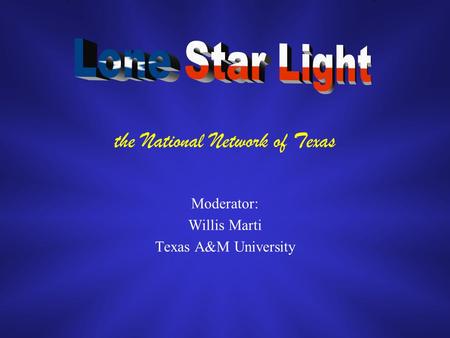 The National Network of Texas Moderator: Willis Marti Texas A&M University.