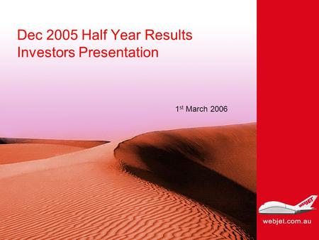 Dec 2005 Half Year Results Investors Presentation 1 st March 2006.