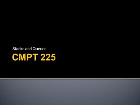 Stacks and Queues.  Abstract Data Types  Stacks  Queues  Priority Queues September 2004John Edgar2.