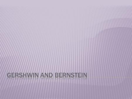  Gershwin was primarily a composer of popular songs and a jazz pianist.  He was also attracted to works for the concert hall and composed four pieces.