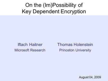 On the (Im)Possibility of Key Dependent Encryption Iftach Haitner Microsoft Research TexPoint fonts used in EMF. Read the TexPoint manual before you delete.