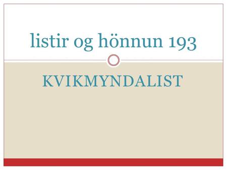 KVIKMYNDALIST listir og hönnun 193. KVIKMYNDASAGA Skipt niður á nokkur skeið  Sagan fyrir 1920 – tími tilrauna og framsetning fyrir þroska  1920 – 1930.