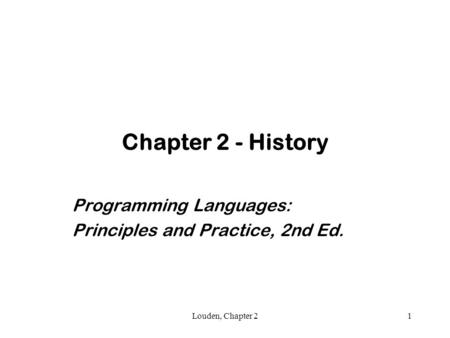 Louden, Chapter 21 Chapter 2 - History Programming Languages: Principles and Practice, 2nd Ed.