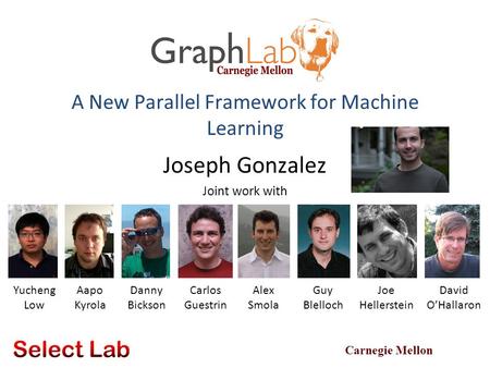 Carnegie Mellon Joseph Gonzalez Joint work with Yucheng Low Aapo Kyrola Danny Bickson Carlos Guestrin Guy Blelloch Joe Hellerstein David O’Hallaron A New.