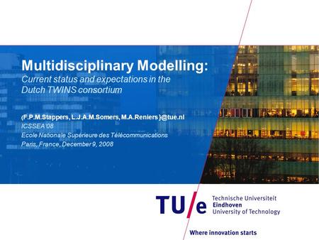 Multidisciplinary Modelling: Current status and expectations in the Dutch TWINS consortium { F.P.M.Stappers, L.J.A.M.Somers, M.A.Reniers ICSSEA’08.