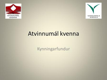 Atvinnumál kvenna Kynningarfundur. Um verkefnið Styrkir veittir síðan 1991 – Jóhanna Sigurðardóttir þáverandi og núverandi félagsmálaráðherra Félagsleg.