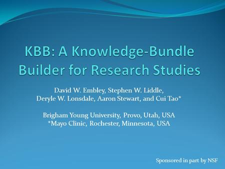 David W. Embley, Stephen W. Liddle, Deryle W. Lonsdale, Aaron Stewart, and Cui Tao* Brigham Young University, Provo, Utah, USA *Mayo Clinic, Rochester,