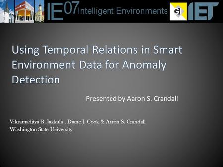 Vikramaditya R. Jakkula, Diane J. Cook & Aaron S. Crandall Washington State University Presented by Aaron S. Crandall.