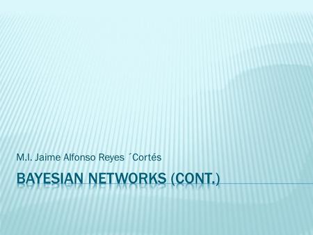 M.I. Jaime Alfonso Reyes ´Cortés.  The basic task for any probabilistic inference system is to compute the posterior probability distribution for a set.