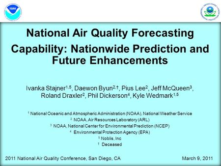 National Air Quality Forecasting Capability: Nationwide Prediction and Future Enhancements Ivanka Stajner 1,5, Daewon Byun 2,†, Pius Lee 2, Jeff McQueen.