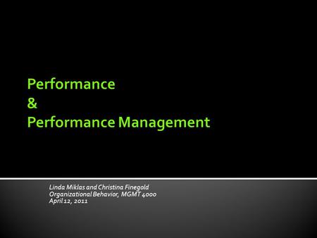 Linda Miklas and Christina Finegold Organizational Behavior, MGMT 4000 April 12, 2011.