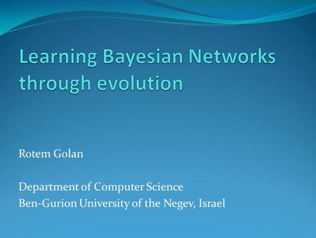 Rotem Golan Department of Computer Science Ben-Gurion University of the Negev, Israel.