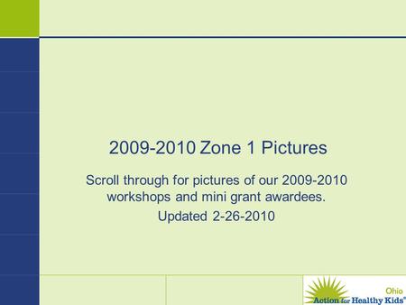 2009-2010 Zone 1 Pictures Scroll through for pictures of our 2009-2010 workshops and mini grant awardees. Updated 2-26-2010.