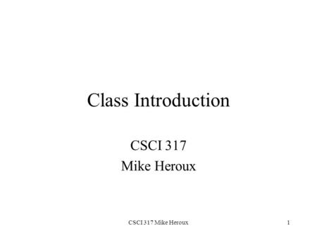 CSCI 317 Mike Heroux1 Class Introduction CSCI 317 Mike Heroux.