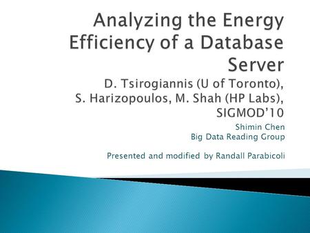 Shimin Chen Big Data Reading Group Presented and modified by Randall Parabicoli.