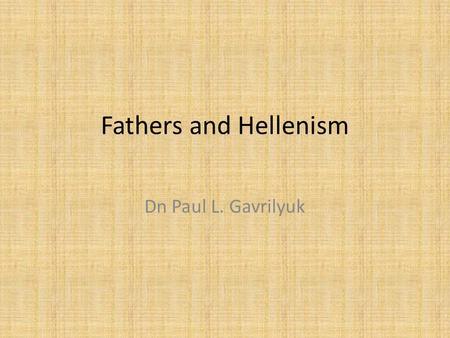 Fathers and Hellenism Dn Paul L. Gavrilyuk. Alexander Defeats the Persians ‘Alexander’ Sarcophagus. Royal Necropolis of Sidon, chamber #3. Last quarter.