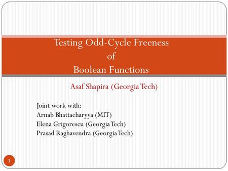 Asaf Shapira (Georgia Tech) Joint work with: Arnab Bhattacharyya (MIT) Elena Grigorescu (Georgia Tech) Prasad Raghavendra (Georgia Tech) 1 Testing Odd-Cycle.