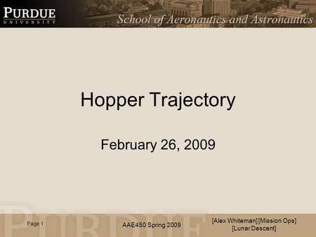 AAE450 Spring 2009 Hopper Trajectory February 26, 2009 [Alex Whiteman] [Mission Ops] [Lunar Descent] Page 1.