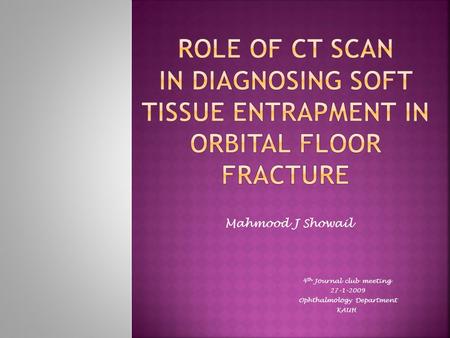 4 th Journal club meeting 27-1-2009 Ophthalmology Department KAUH Mahmood J Showail.