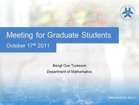 October 17 th 2011 Meeting for Graduate Students Bengt Ove Turesson Department of Mathematics.