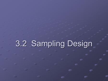 3.2 Sampling Design. Sample vs. Population Recall our discussion about sample vs. population. The entire group of individuals that we are interested in.