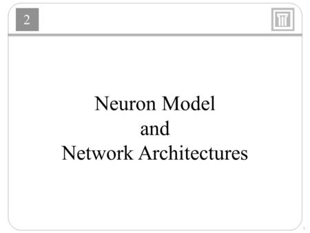 2 1 Neuron Model and Network Architectures. 2 2 Biological Inspiration.