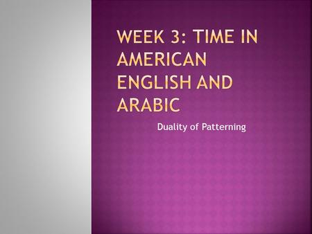 Duality of Patterning  “It is virtually impossible for us to conceptualize time without metaphor” (Lakoff & Johnson, 1999: 139)  “Very little of our.