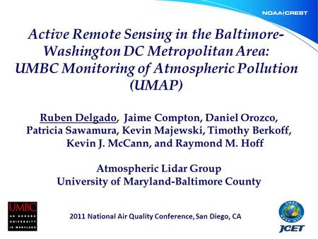 Active Remote Sensing in the Baltimore- Washington DC Metropolitan Area: UMBC Monitoring of Atmospheric Pollution (UMAP) Ruben Delgado, Jaime Compton,